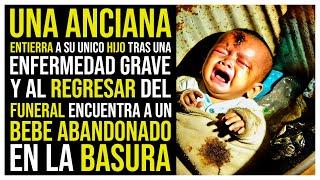 UNA ANCIANA  AL REGRESAR DEL FUNERAL DE SU UNICO HIJO ENCUENTRA A UN BEBE ABANDONADO EN LA BASURA Y