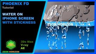 Phoenix FD Water on iPhone Screen Tutorial by Zeon Horizon | 3Ds Max and V-ray| Sticky Liquid