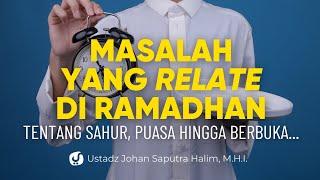 Masalah yang Relate tentang Sahur, Puasa Hingga Berbuka (Part 1) - Ustadz Johan Saputra Halim M.H.I.