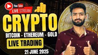 Live Crypto and forex Trading | Bitcoin Live Trading | Gold Live Trading | 21 JUNE 2025 