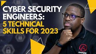 Cyber Security Engineers: 5 Technical Skills for 2023