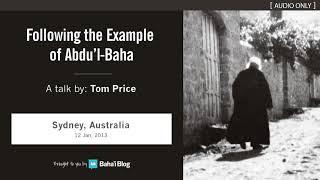 "Following the Example of Abdu’l-Baha" - A Talk by Tom Price