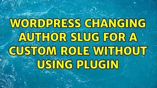 Wordpress: Changing author slug for a custom role without using plugin