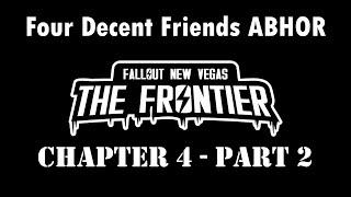 Four Decent Friends ABHOR Fallout: The Frontier - Chapter 4 - Part 2