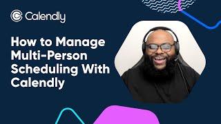 How to Manage Multi-Person Scheduling With Calendly