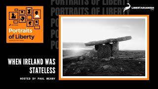 When Ireland was Stateless (with Kevin Flanagan) - Portraits of Liberty - Libertarianism.org