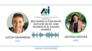 Becoming a Published Author on ML and Women in AI Award Winner with Jigyasa Grover / Applied AI