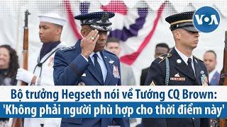 Bộ trưởng Hegseth nói về Tướng CQ Brown: 'Không phải người phù hợp cho thời điểm này' | VOA
