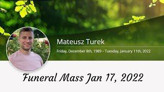 Funeral Mass for + Mateusz Turek - Scheduled for Jan 17, 2022 12:00PM time USA / 18:00 czas Polski