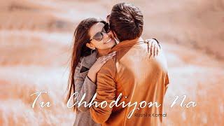 TU CHHODIYON NA | RUSHIL X KOMAL