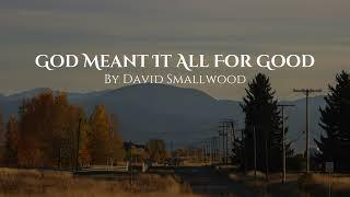 God Meant It All For Good by David Smallwood