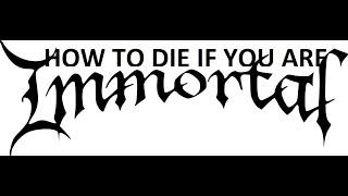 How to die if you are immortal?