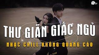 Nhạc Chill Dễ Ngủ - 2h Chìm Đắm Trong Những Bài Nhạc Lofi Việt Nhẹ Nhàng Cực Chill Để Thư Giãn