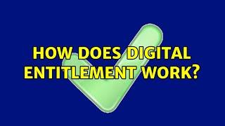 How does digital entitlement work? (2 Solutions!!)