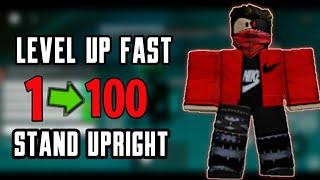 How To Level Up Fast | Stand Upright | Roblox |