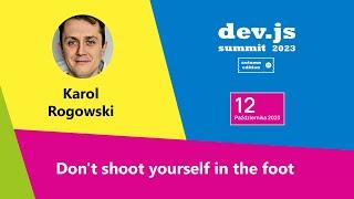  Don't shoot yourself in the foot - Karol Rogowski