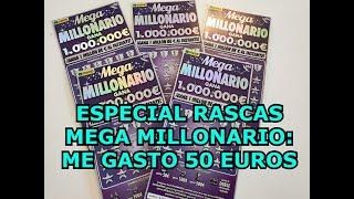 ESPECIAL RASCAS DEL MEGA MILLONARIO INVIERTO 50 EUROS EN RASCAS DEL MEGAMILLONARIO