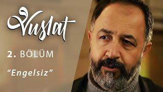 Vuslat 2. Bölüm - Engelsiz