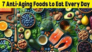 7 Anti Aging Foods to Eat Everyday (New Anti-Aging Diet)
