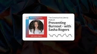 The Constructive Liberty Podcast - Preventing Burnout - with Sasha Rogers