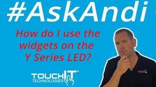 How do I use the Widgets on my Y Series LED from TouchIT Technologies?