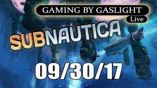 GamingByGaslight Live 09/30/17 - Subnautica