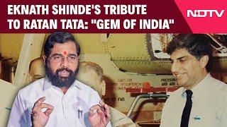 Ratan Tata Death News | Maharashtra CM Eknath Shinde's Tribute To Ratan Tata:"Gem Of India"