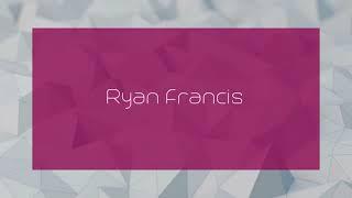 Ryan Francis - appearance