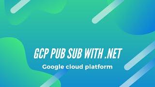 GCP Pub SUb with .Net |Google cloud platform