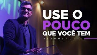 Tiago Brunet - Use o POUCO que você tem