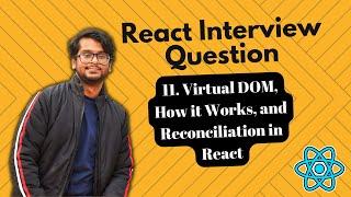 React Interview Questions - Virtual DOM, How it Works, and Reconciliation in React