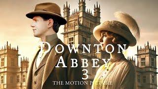 DOWNTON ABBEY 3 Why This Movie Will Break Hearts