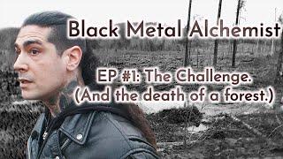 Black Metal Alchemist - S 2 EP 1: The Challenge (and the death of a forest)