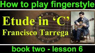 How to play Etude in C major by Francisco Tarrega.  Book 2 lesson 6 of the fingerstyle guitar course