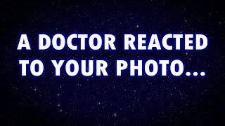 Angels SAY, A DOCTOR REACTED TO YOUR PHOTO...