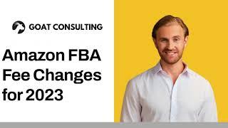 Amazon FBA Fee Changes for 2023 - Goat Consulting