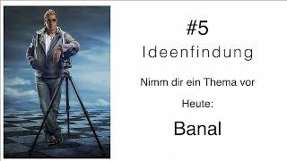 Ideenfindung #5 - Banale Fotografie [ Ideen, Motivation, Inspiration, Sehen trainieren ]