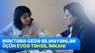 Məktəbə gedə bilməyənlər üçün evdə təhsil imkanı- XÜSUSİ REPORTAJ