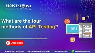 What are the four methods of API Testing?