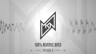 MKN | 100% Reverse Bass | Episode 6