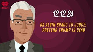 DA ALVIN BRAGG TO JUDGE: PRETEND TRUMP IS DEAD - 12.12.24 | Countdown with Keith Olbermann