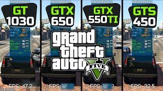 GTA 5\V | GT 1030 vs GTX 650 vs GTX 550ti vs GTS 450