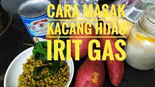 CARA CEPAT MASAK KACANG HIJAU IRIT GAS