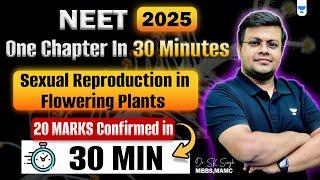 One Chapter in Just 30 Minutes | Sexual Reproduction in Flowering Plants | NEET 2025| Dr S K Singh