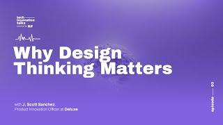 Why Design Thinking Matters with Scott Sanchez - Deluxe