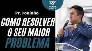 Como resolver o seu maior problema - Pastor Toninho