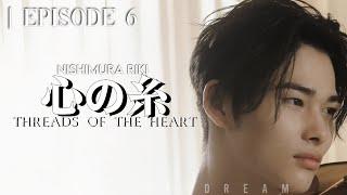 Lingering Feelings | Episode 6 | 心の糸 | Threads Of The Heart | Nishimura Riki | ◇EN- Series◇