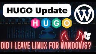 WordPress to Hugo Experience and Did I Leave Linux for Windows?