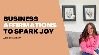 Business Affirmations to Spark Joy {Sparks and Space Podcast by Ailish Lucas}