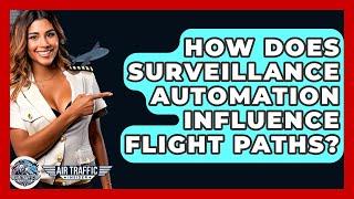 How Does Surveillance Automation Influence Flight Paths? - Air Traffic Insider